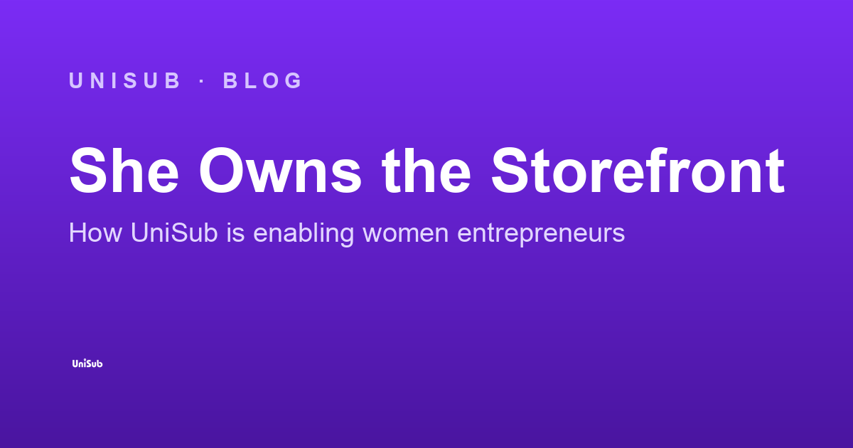 She Owns the Storefront: How UniSub Is Enabling Women Entrepreneurs